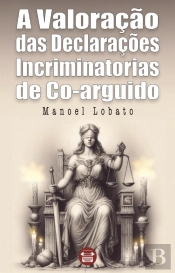 A Valoração das Declarações Incriminatórias de Co-arguido