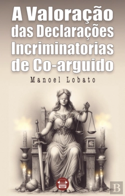 Bertrand.pt - A Valoração das Declarações Incriminatórias de Co-arguido