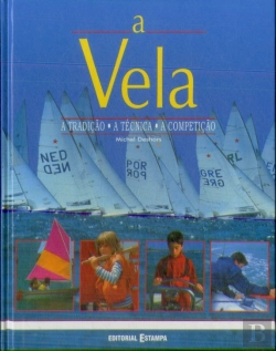 Bertrand.pt - A Vela - A Tradição, A Técnica, A Competição