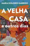 A Velha Casa e Outros Dias