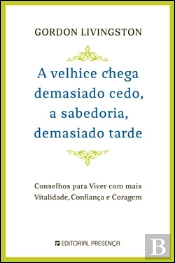 A Velhice Chega Demasiado Cedo, a Sabedoria Demasiado Tarde