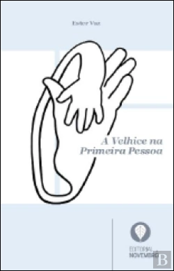 Bertrand.pt - A Velhice na Primeira Pessoa