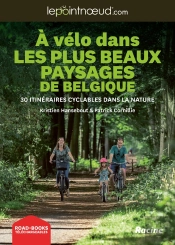 À Vélo Dans Des Plus Beaux Paysages De Belgique : 30 Itinéraires Cyclables Dans La Nature