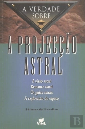 A Verdade Sobre a Projecção Astral