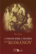 A Verdade Sobre a Tragédia dos Romanov