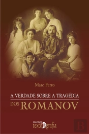 A Verdade Sobre a Tragédia dos Romanov