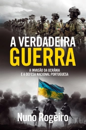 A Verdadeira Guerra  A Invasão Da Ucrânia E A Defesa Nacional Portuguesa
