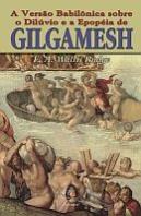 A Versão Babilônica sobre o Dilúvio e a Epopéia de Gilgamesh