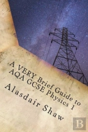 A Very Brief Guide To Aqa Gcse Physics 1