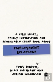 A Very Short, Fairly Interesting And Reasonably Cheap Book About Employment Relations