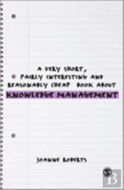 A Very Short, Fairly Interesting And Reasonably Cheap Book About Knowledge Management