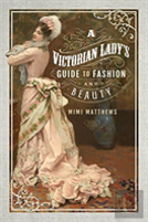 A Victorian Lady'S Guide To Fashion And Beauty