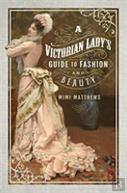 Bertrand.pt - A Victorian Lady'S Guide To Fashion And Beauty
