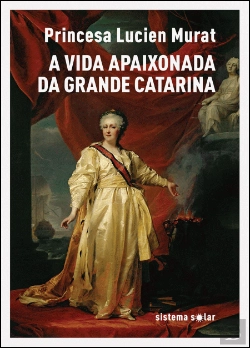 Bertrand.pt - A Vida Apaixonada da Grande Catarina