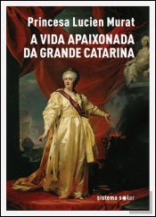 A Vida Apaixonada da Grande Catarina