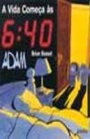 A Vida Começa às 6:40