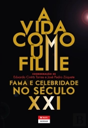 A Vida Como Um Filme: Fama E Celebridade No Século Xxi