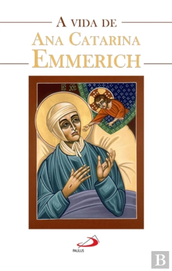 Bertrand.pt - A Vida de Ana Catarina Emmerich