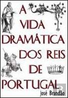 A Vida Dramática dos Reis de Portugal