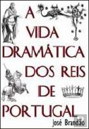 A Vida Dramática dos Reis de Portugal