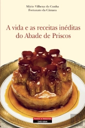 A Vida e as Receitas Inéditas do Abade de Priscos