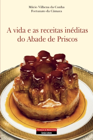A Vida e as Receitas Inéditas do Abade de Priscos