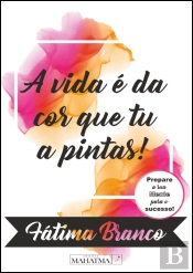 A Vida é da Cor que Tu a Pintas!