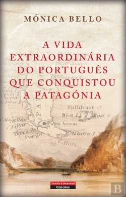Bertrand.pt - A Vida Extraordinária do Português que Conquistou a Patagónia