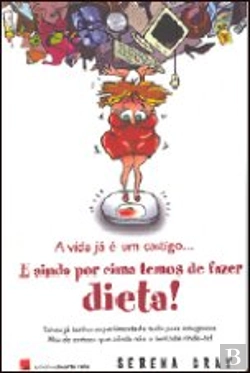 Bertrand.pt - A Vida Já é Um Castigo e Ainda Por Cima Temos de Fazer Dieta!