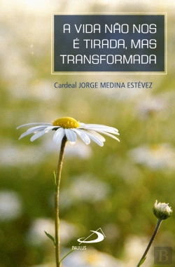 Bertrand.pt - A Vida não nos é Tirada, Mas Transformada