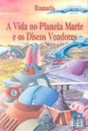 A Vida no Planeta Marte e os Discos Voadores