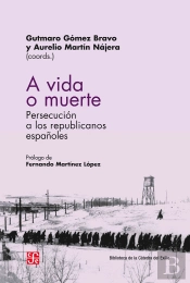 A Vida O Muerte. Persecucion De Los Republicanos Españoles