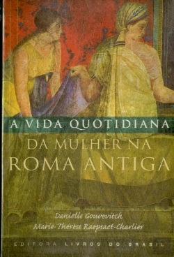 Bertrand.pt - A Vida Quotidiana da Mulher na Roma Antiga