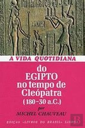 A Vida Quotidiana do Egipto no Tempo de Cleópatra