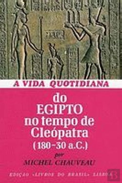 Bertrand.pt - A Vida Quotidiana do Egipto no Tempo de Cleópatra