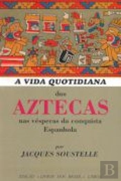 A Vida Quotidiana dos Aztecas nas Vésperas da Conquista Espanhola