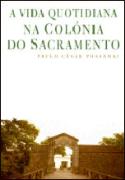 A Vida Quotidiana na Colónia do Sacramento