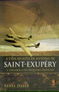 A Vida Secreta De Antoine De Saint-Exupéry