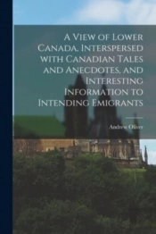 A View Of Lower Canada, Interspersed Wit
