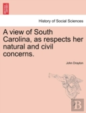 A View Of South Carolina, As Respects Her Natural And Civil Concerns.