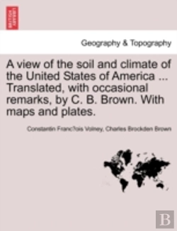 Bertrand.pt - A View Of The Soil And Climate Of The United States Of America ... Translated, With Occasional Remarks, By C. B. Brown. With Maps And Plates.