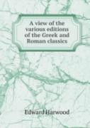 A View Of The Various Editions Of The Greek And Roman Classics