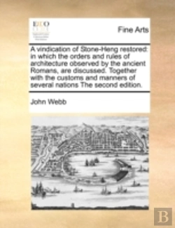 Bertrand.pt - A Vindication Of Stone-Heng Restored: In Which The Orders And Rules Of Architecture Observed By The Ancient Romans, Are Discussed. Together With The C