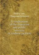 A Vindication Of The Character And Public Services Of Andrew Jackson