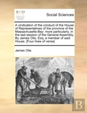 A Vindication Of The Conduct Of The Hous