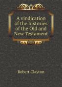 A Vindication Of The Histories Of The Old And New Testament