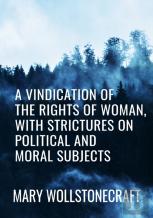 A Vindication Of The Rights Of Woman, With Strictures On Political And Moral Subjects - Mary Wollstonecraft