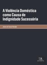 A Violência Doméstica como Causa de Indignidade Sucessória