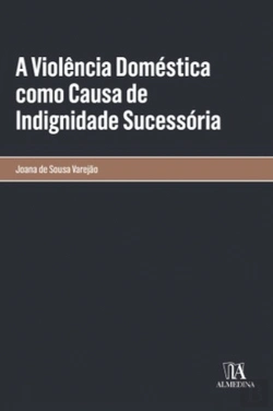 Bertrand.pt - A Violência Doméstica como Causa de Indignidade Sucessória