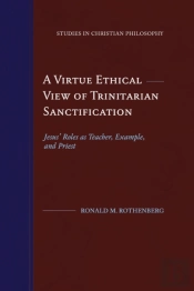 A Virtue Ethical View Of Trinitarian Sanctification